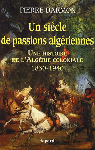 Un siecle de passions algeriennes pierre darmon